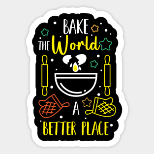 Bake The World A Better Place Sticker